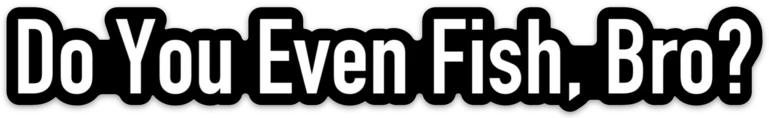 East Rosebud Fly & Tackle Do You Even Fish, Bro? Sticker 1 East Rosebud Fly & Tackle Do You Even Fish, Bro? Sticker