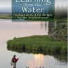 Anglers Book Supply Learning From The Water - Rene Harrop