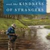 East Rosebud Fly & Tackle Dumb Luck And The Kindness Of Strangers - John Gierach